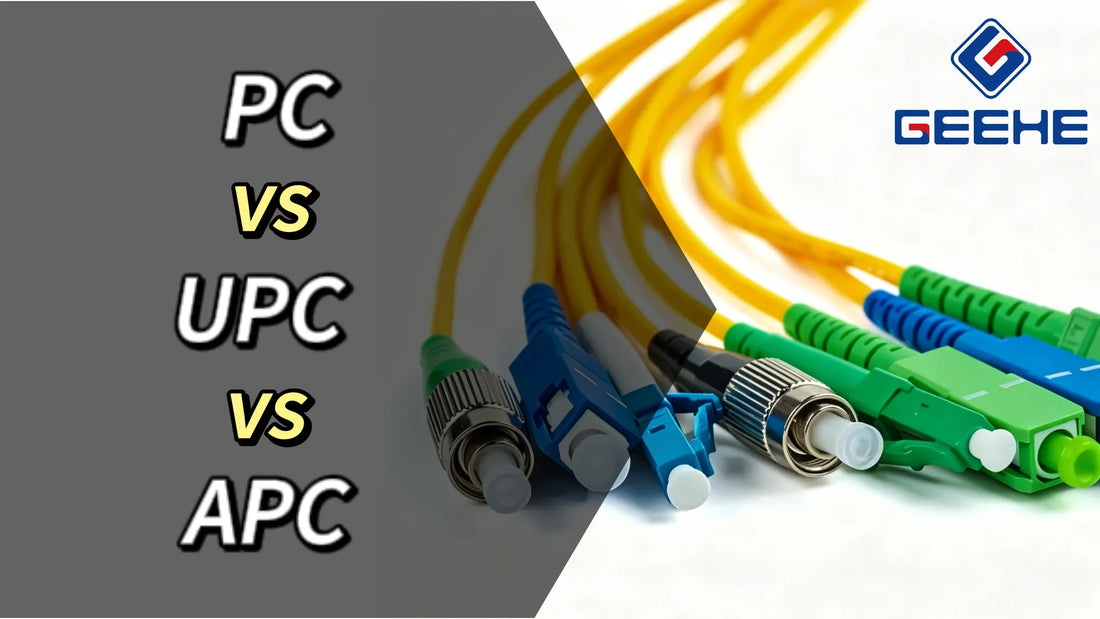 PC vs UPC vs APC Connector: How to choose?